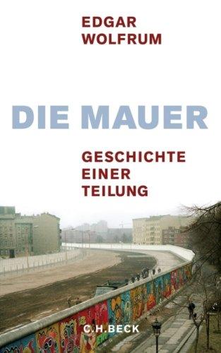 Die Mauer: Geschichte einer Teilung