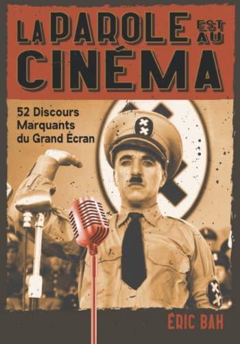 La Parole est au Cinéma: 52 Discours Marquants du Grand Écran | Analyses et commentaires | Modèles d’éloquence, de rhétorique et d’art oratoire | Pour leaders, orateurs et conférenciers cinéphiles