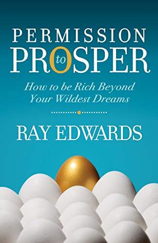 Permission to Prosper: How to be Rich Beyond Your Wildest Dreams