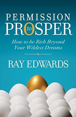 Permission to Prosper: How to be Rich Beyond Your Wildest Dreams