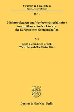 Marktstrukturen und Wettbewerbsverhältnisse im Großhandel in den Ländern der Europäischen Gemeinschaften.: Belgien/Luxemburg, Bundesrepublik Deutschland, Frankreich, Italien, Niederlande.