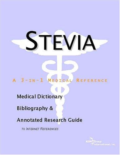 Stevia - A Medical Dictionary, Bibliography, and Annotated Research Guide to Internet References