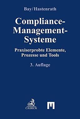 Compliance-Management-Systeme: Praxiserprobte Elemente, Prozesse und Tools