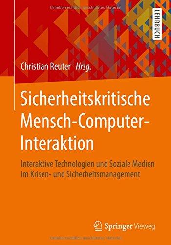 Sicherheitskritische Mensch-Computer-Interaktion: Interaktive Technologien und Soziale Medien im Krisen- und Sicherheitsmanagement