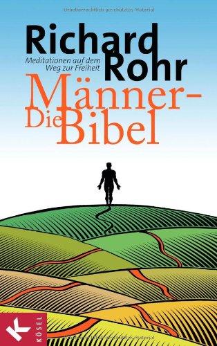 Die Männer-Bibel: Meditationen auf dem Weg zur Freiheit