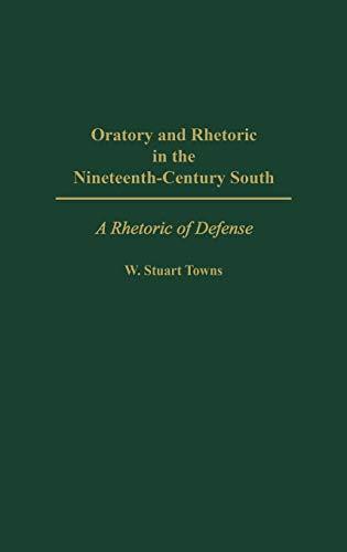 Oratory and Rhetoric in the Nineteenth-Century South: A Rhetoric of Defense (Contemporary Writers)