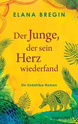 Der Junge, der sein Herz wiederfand: Ein Südafrika-Roman