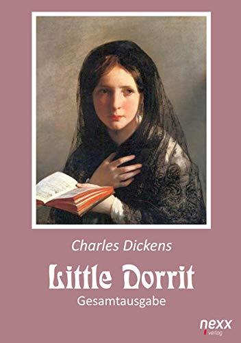 Little Dorrit. Klein Dorrit. Gesamtausgabe: Roman. nexx - WELTLITERATUR NEU INSPIRIERT