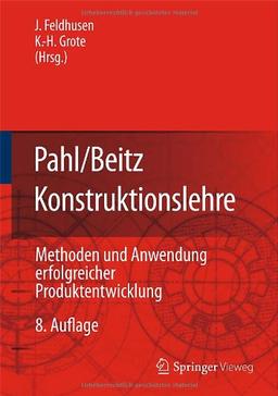 Pahl/Beitz Konstruktionslehre: Methoden und Anwendung erfolgreicher Produktentwicklung