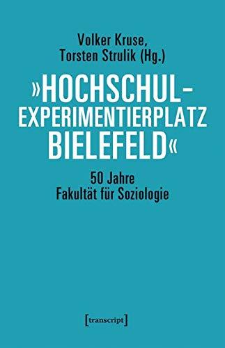 »Hochschulexperimentierplatz Bielefeld« - 50 Jahre Fakultät für Soziologie (Sozialtheorie)