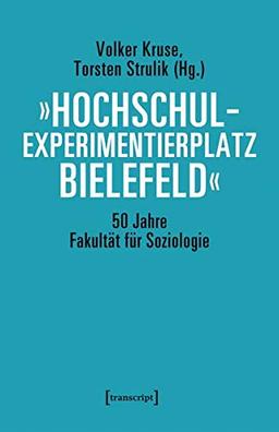 »Hochschulexperimentierplatz Bielefeld« - 50 Jahre Fakultät für Soziologie (Sozialtheorie)