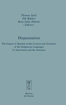 Hispanisation: The Impact of Spanish on the Lexicon and Grammar of the Indigenous Languages of Austronesia and the Americas (Empirical Approaches to Language Typology [EALT], 39, Band 39)