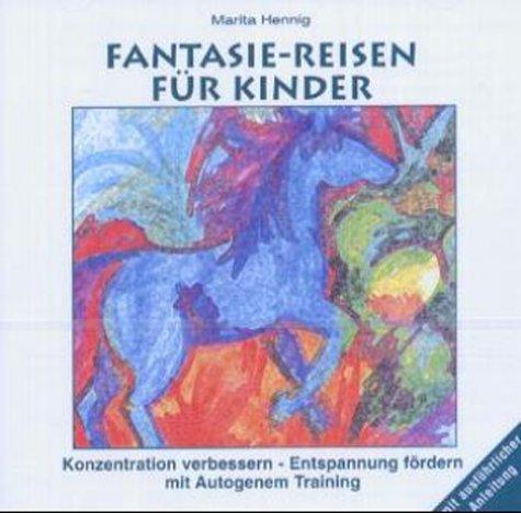 Fantasie-Reisen für Kinder. CD: Konzentration verbessern - Entspannung fördern mit Autogenem Training