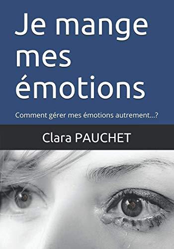 Je mange mes émotions: Comment gérer mes émotions autrement...? (Psycho-nutrition, Band 1)