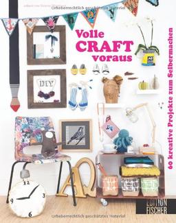 Volle CRAFT voraus!: 60 kreative Projekte zum Selbermachen