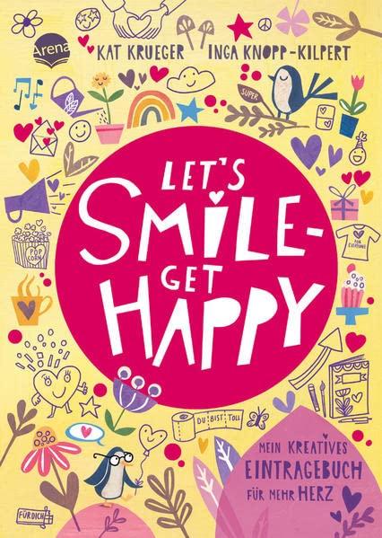 Let’s smile – get happy. Mein kreatives Eintragebuch für mehr Herz: Eintragebuch für Kinder ab 10 Jahren mit viel Platz für eigene Aktionen, Notizen, ... zum Ausfüllen sowie vielen Inspirationen