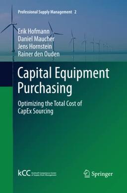 Capital Equipment Purchasing: Optimizing the Total Cost of CapEx Sourcing (Professional Supply Management, Band 2)