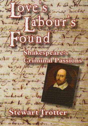 Love's Labours Found: Shakespeare's Criminal Passions