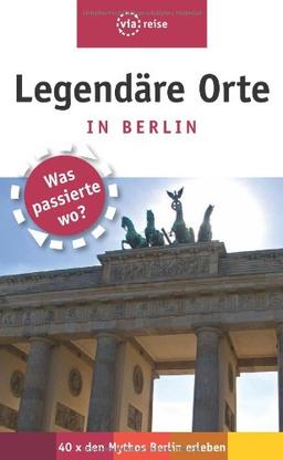 Legendäre Orte in Berlin: Was passierte wo?