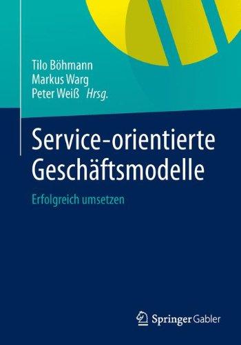 Service-orientierte Geschäftsmodelle: Erfolgreich Umsetzen (German Edition)