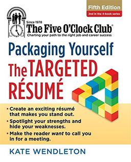 Packaging Yourself: The Targeted Resume (Five O'Clock Club)