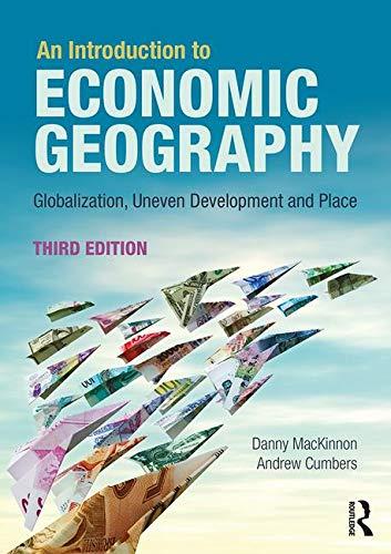 An Introduction to Economic Geography: Globalization, Uneven Development and Place