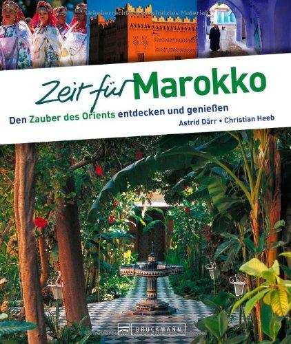 Zeit für Marokko - Faszinierender Reise Bildband mit den Highlights und Geheimtipps: Den Zauber des Orients entdecken und genießen