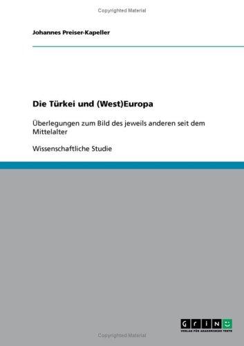 Die Türkei und (West)Europa: Überlegungen zum Bild des jeweils anderen seit dem Mittelalter