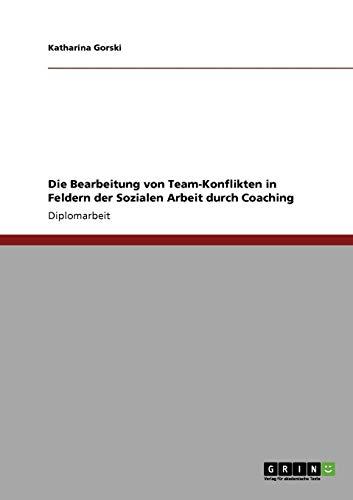 Die Bearbeitung von Team-Konflikten in Feldern der Sozialen Arbeit durch Coaching