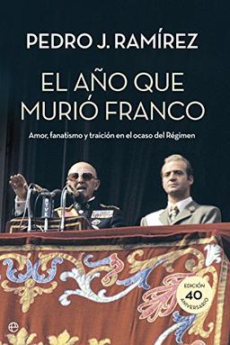 El año que murió Franco : amor, fanatismo y traición en el ocaso del Régimen (Historia)