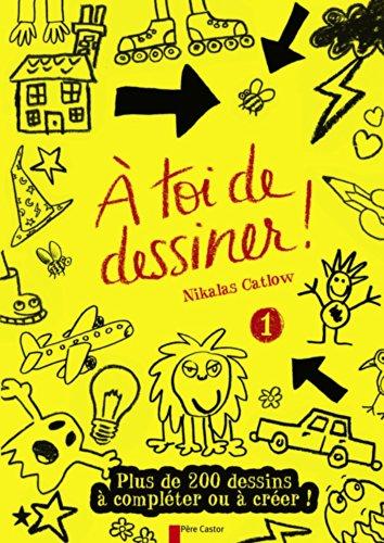 A toi de dessiner !. Vol. 1. Plus de 200 dessins à compléter ou à créer !