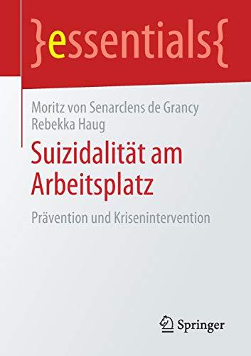 Suizidalität am Arbeitsplatz: Prävention und Krisenintervention (essentials)