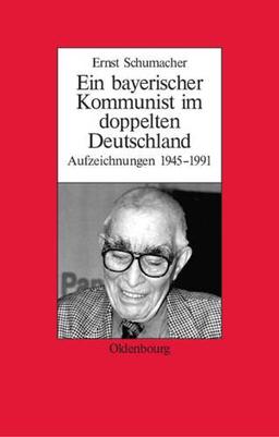 Ein bayerischer Kommunist im doppelten Deutschland: Aufzeichnungen des Brechtforschers und Theaterkritikers in der DDR 1945-1991. Im Auftrag des ... Quellen Zur Zeitgeschichte, Band 24)