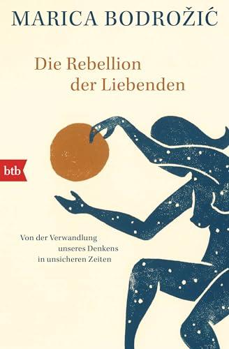 Die Rebellion der Liebenden: Von der Verwandlung unseres Denkens in unsicheren Zeiten