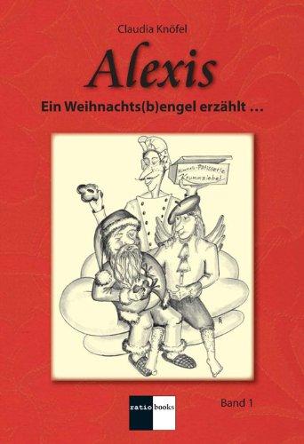 Alexis - Band 1: Ein Weihnachts(b)engel erzählt...