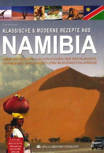 Klassische & moderne Rezepte aus Namibia: Über 200 Rezepte aus den Küchen der Farmen, Restaurants und den Lagerfeuern im Südwesten Afrikas - viele ... deutscher Sprache. Mit ausführlichem Register