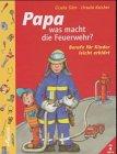 Papa, was macht die Feuerwehr? Berufe für Kinder leicht erklärt. ( Ab 4 J.)