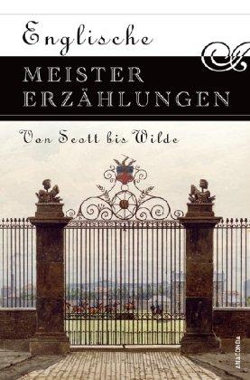 Englische Meistererzählungen. Von Scott bis Wilde