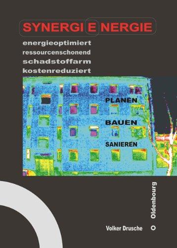 Synergienergie: energieoptimiert ressourcenschonend schadstoffarm kostenreduziert - Planen Bauen Sanierung