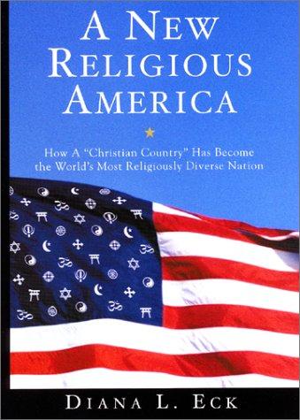 A New Religious America: How a "Christian Country" Has Become the World's Most Religiously Diverse Nation