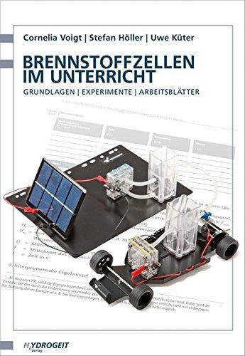 Brennstoffzellen im Unterricht: Grundlagen - Experimente - Arbeitsblätter