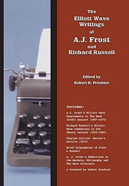 The Elliott Wave Writings of A.J. Frost and Richard Russell: With a foreword by Robert Prechter