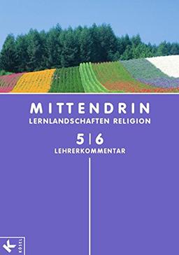 MITTENDRIN-Lernlandschaften Religion : 5./6. Schuljahr, Lehrerkommentar