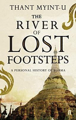 The River of Lost Footsteps: A Personal Histories of Burma: A Personal History of Burma