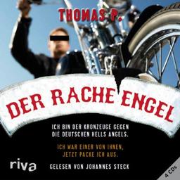 Der Racheengel: Ich bin der Kronzeuge gegen die deutschen Hells Angels. Ich war einer von ihnen, jetzt packe ich aus