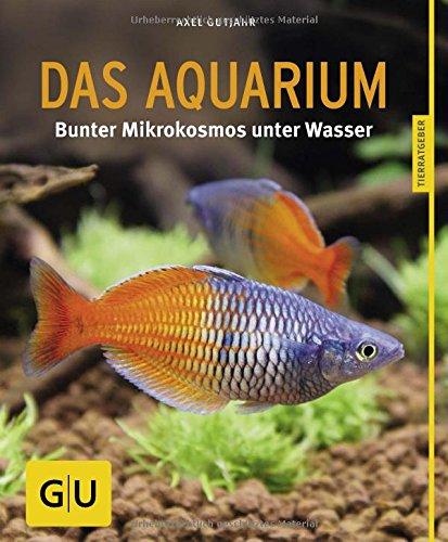 Das Aquarium: Bunter Mikrokosmos im Becken (GU Tierratgeber)