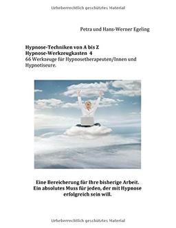 Hypnose von A bis Z Hypnose - Werkzeugkasten 4: 66 Werkzeuge für Hypnosetherapeuten/Innen und Hypnotiseure