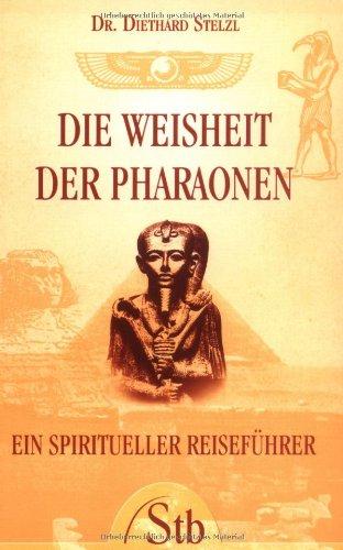 Die Weisheit der Pharaonen: Ein spiritueller Reiseführer