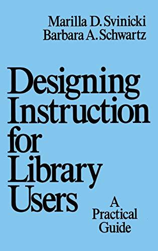 Designing Instruction for Library Users: A Practical Guide (Books in Library & Information Science, Band 50)