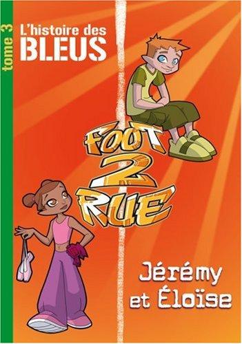 Foot 2 rue : l'histoire des Bleus. Vol. 3. Jérémy et Éloïse